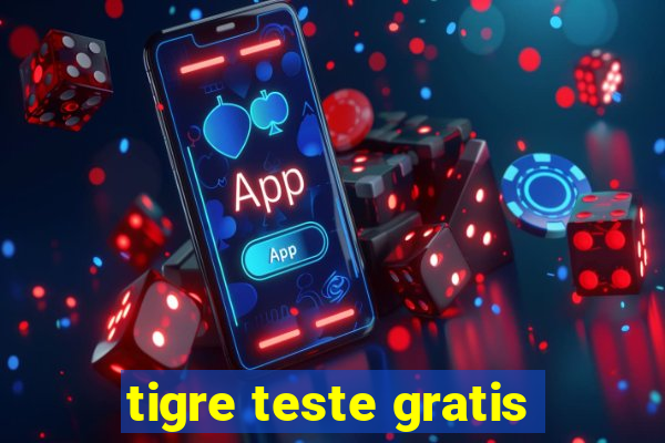 tigre teste gratis